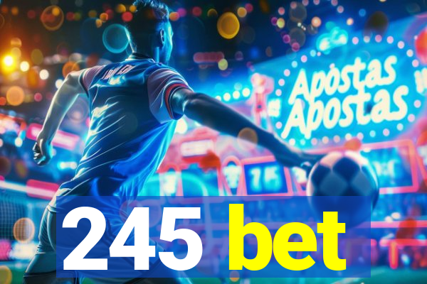 245 bet